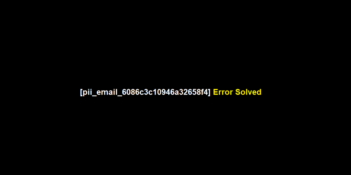 [pii_email_6086c3c10946a32658f4] Error Solved