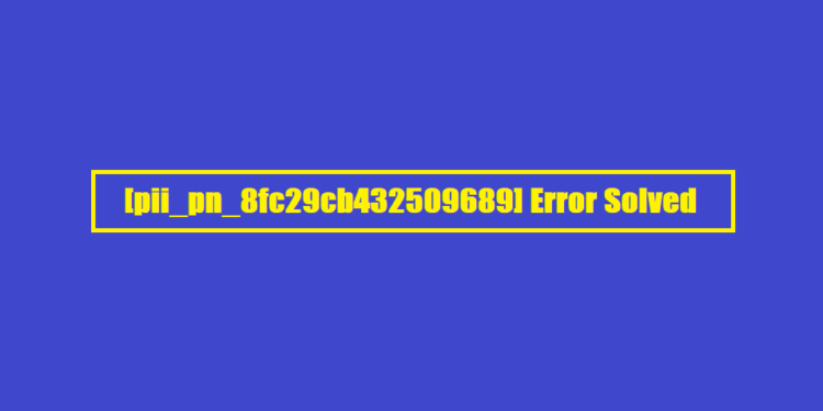 [pii_pn_8fc29cb432509689] Error Solved