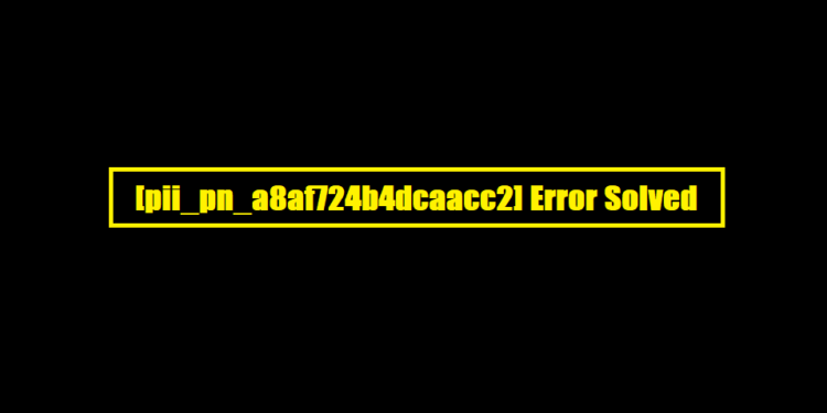 [pii_pn_a8af724b4dcaacc2] Error Solved