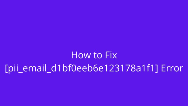 How to Solve [pii_email_d1bf0eeb6e123178