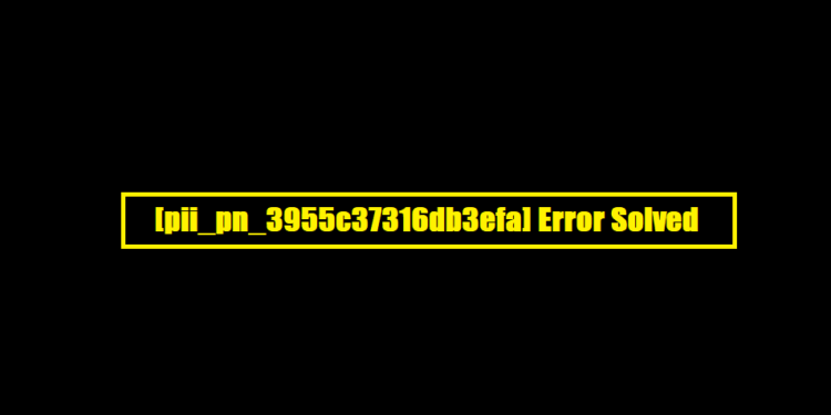 [pii_pn_3955c37316db3efa] Error Solved