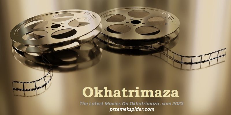 The Latest Movies On Okhatrimaza .com 2023